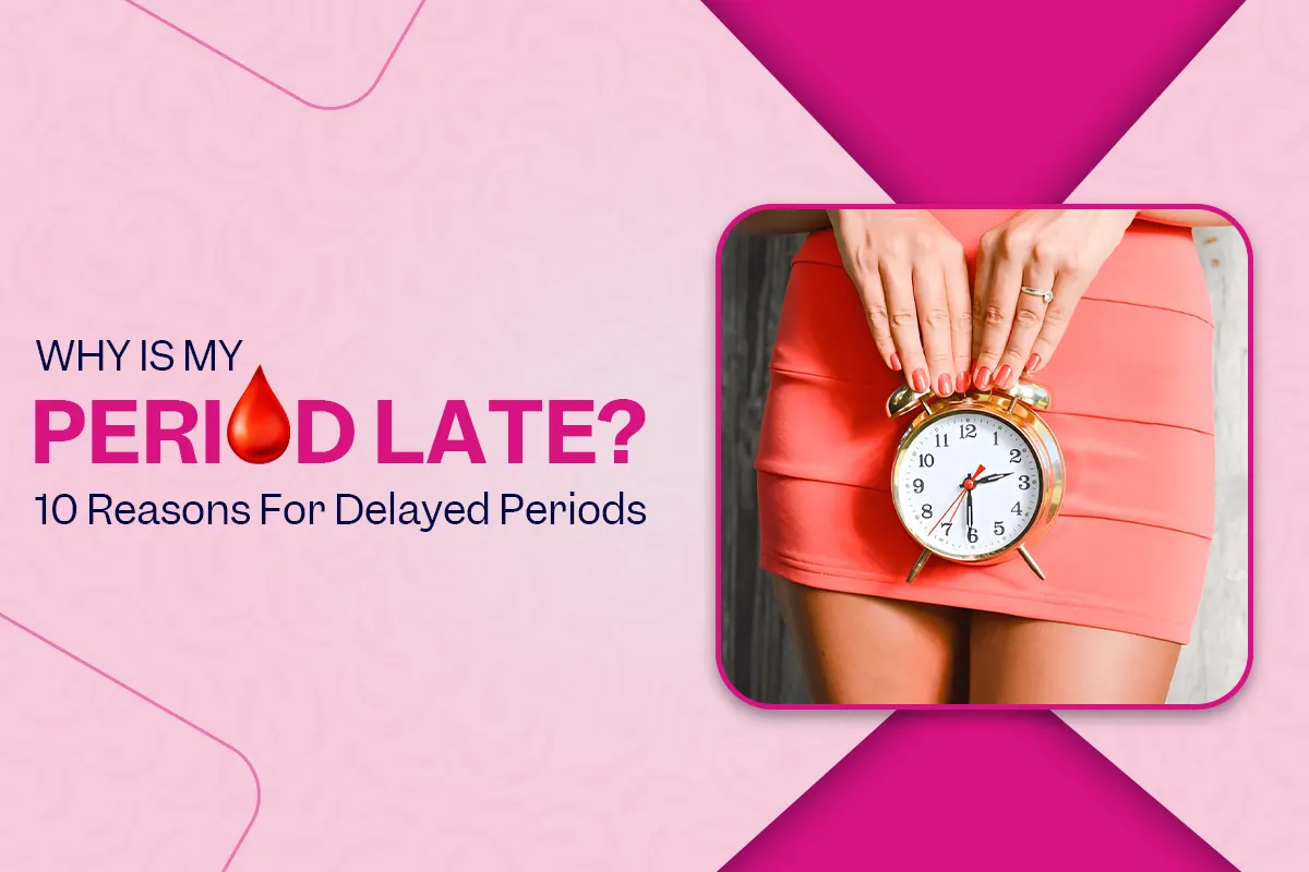 Why Is My Period Late? 10 Reasons For Delayed Periods, featured image