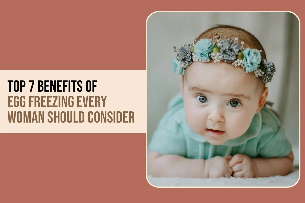 Top 7 Benefits of Egg Freezing Every Woman Should Consider blog featured image