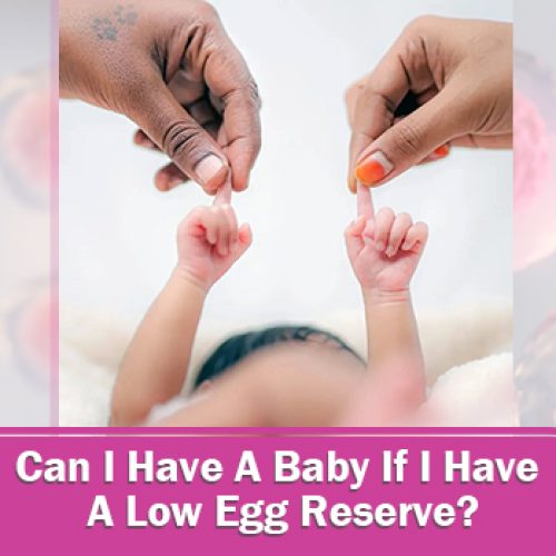 Can I Have a Baby If I Have a Low Egg Reserve?