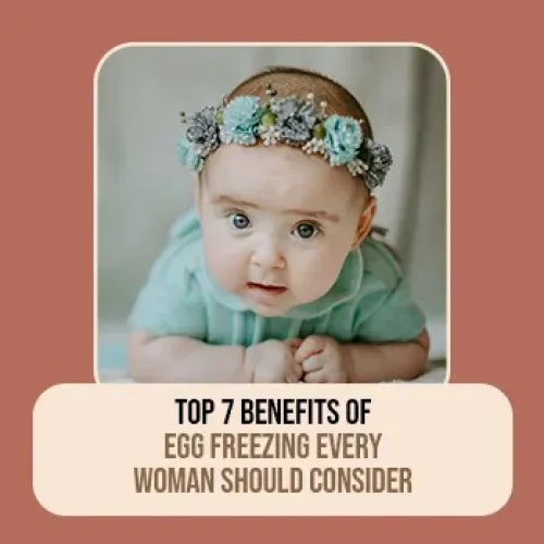 Top 7 Benefits of Egg Freezing Every Woman Should Consider blog cover image