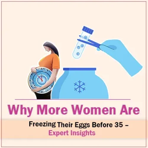 Nowadays, more women are freezing their eggs before 35. We observe the reasons behind this phenomenon with expert insights. Blog featured image